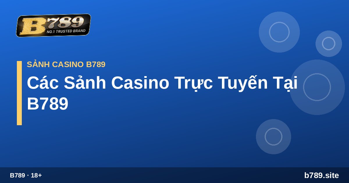 Các Sảnh Casino Trực Tuyến Tại B789 – hướng dẫn tại B789 b789.site