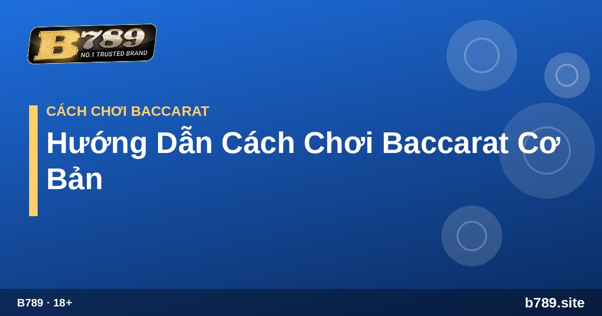 Hướng Dẫn Cách Chơi Baccarat Cơ Bản – hướng dẫn tại B789 b789.site